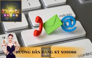 HƯỚNG DẪN ĐĂNG KÝ TÀI KHOẢN XOSO66