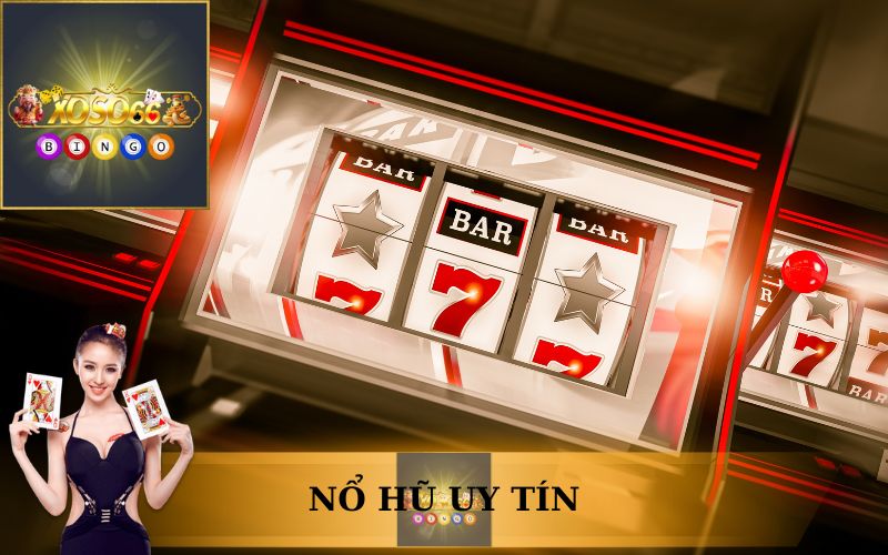 GAME NỔ HŨ UY TÍN CHỈ CÓ TRÊN XOSO66