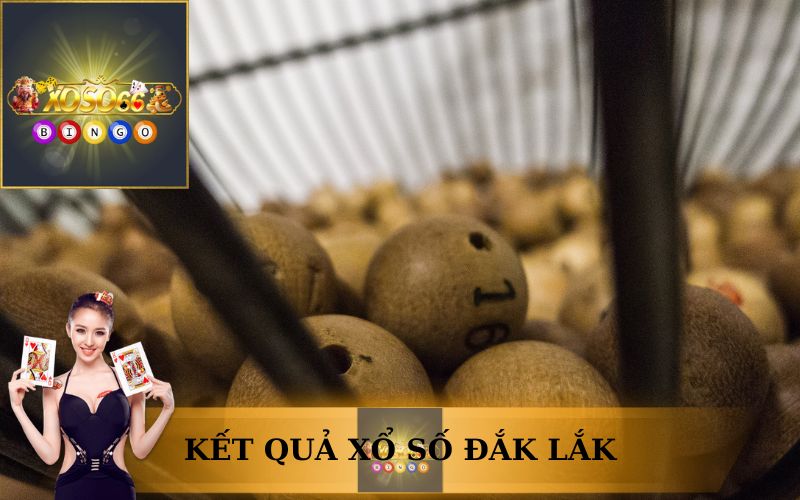 KẾT QUẢ XỔ SỐ ĐẮK LẮK TRỰC TIẾP TRÊN XOSO66